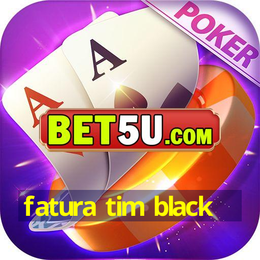 fatura tim black